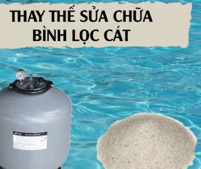 BAO LÂU THÌ NÊN THAY THẾ, SỬA CHỮA BÌNH LỌC CÁT BỂ BƠI?